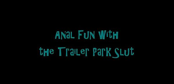  Anal Fun and Squirting Orgasms with the Trailer Park Slut